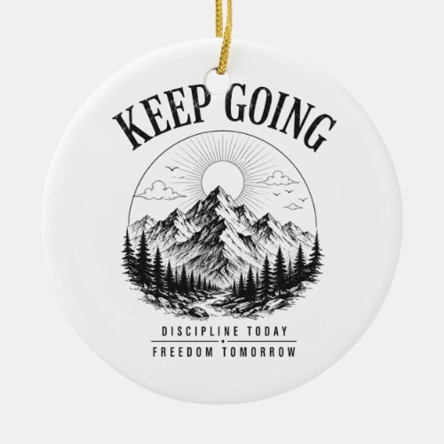 Keep Going – Discipline Today Freedom Tomorrow Ceramic Ornament