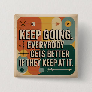 Keep Going. Everybody Gets Better If They Keep At Button