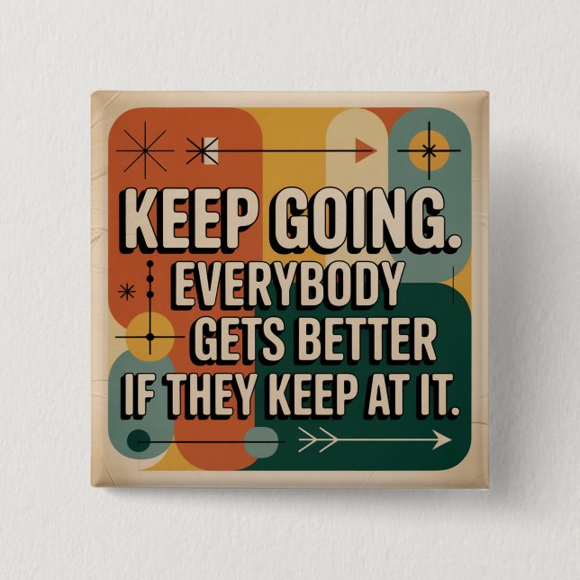 Keep Going. Everybody Gets Better If They Keep At Button (Front)