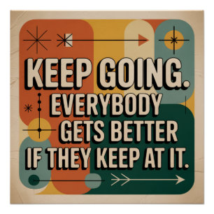 Keep Going. Everybody Gets Better If They Keep At Poster