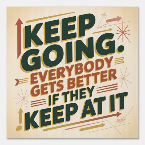 Keep Going. Everybody Gets Better If They Keep At Sign