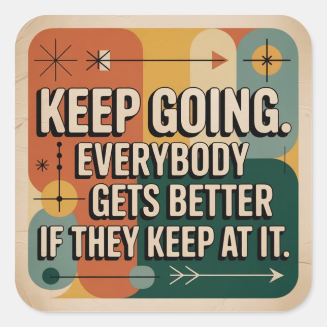 Keep Going. Everybody Gets Better If They Keep At Square Sticker (Front)