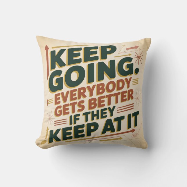 Keep Going. Everybody Gets Better If They Keep At Throw Pillow (Front)