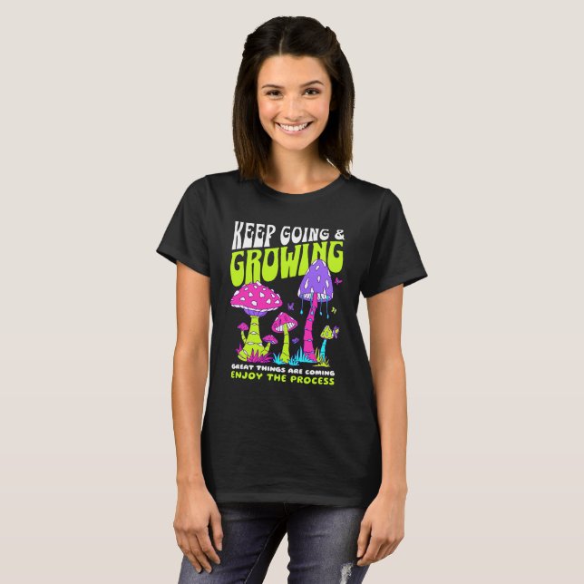 Keep Going & Growing Motivational Mushroom T-Shirt (Front Full)