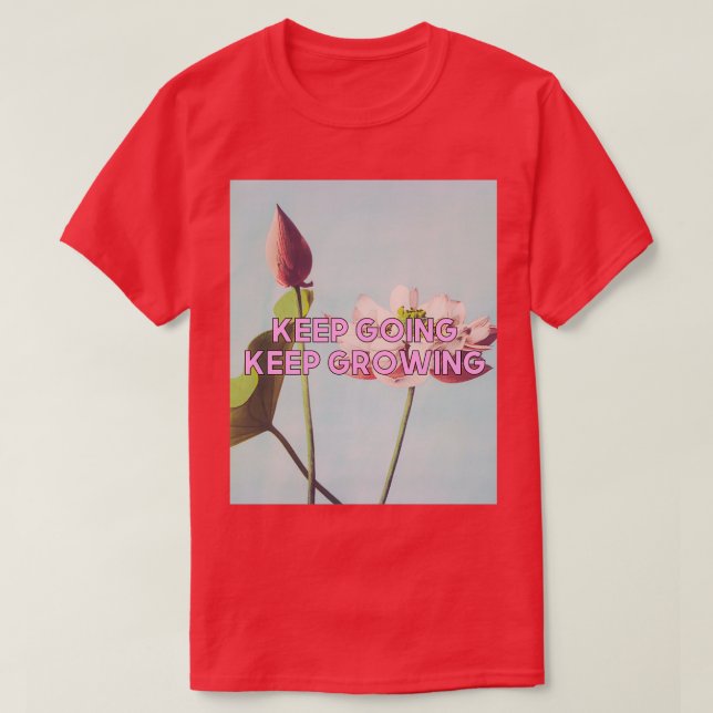 Keep Going Keep Growing 11 T-Shirt (Design Front)
