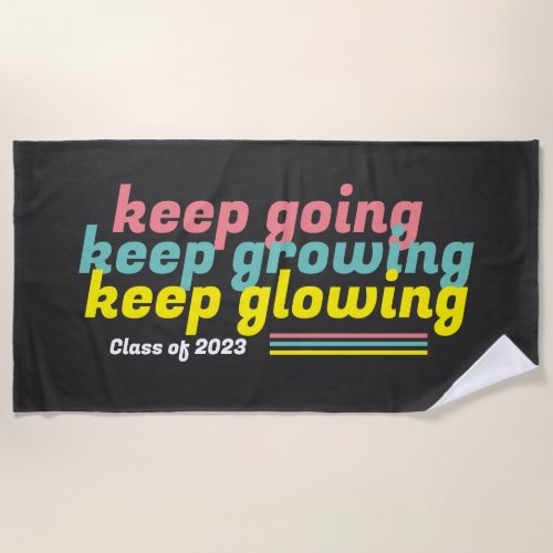 Keep Going Keep Growing Keep Glowing Beach Towel
