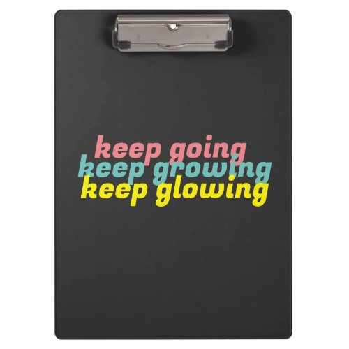 Keep Going Keep Growing Keep Glowing Clipboard
