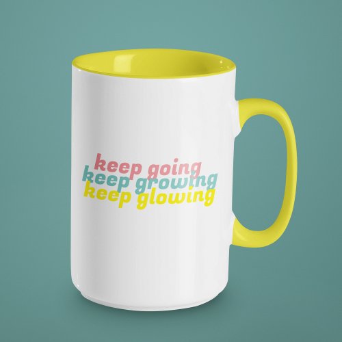 Keep Going Keep Growing Keep Glowing Mug