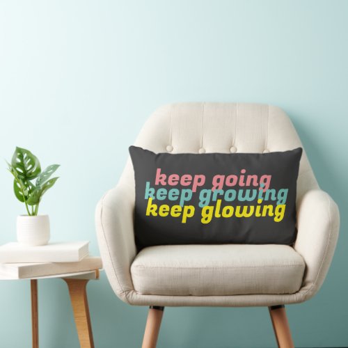 Keep Going Keep Growing Keep Glowing Pillow