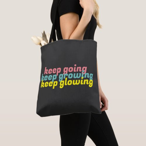 Keep Going Keep Growing Keep Glowing Tote Bag