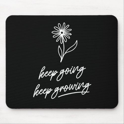 Keep Going Keep Growing  Mouse Pad