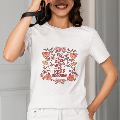 Keep Going Keep Growing T_Shirt