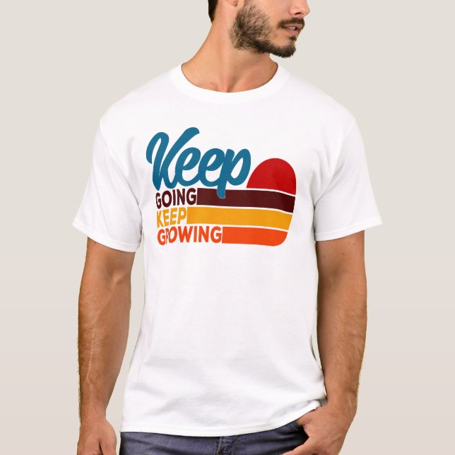Keep Going Keep Growing T-Shirt (Front)