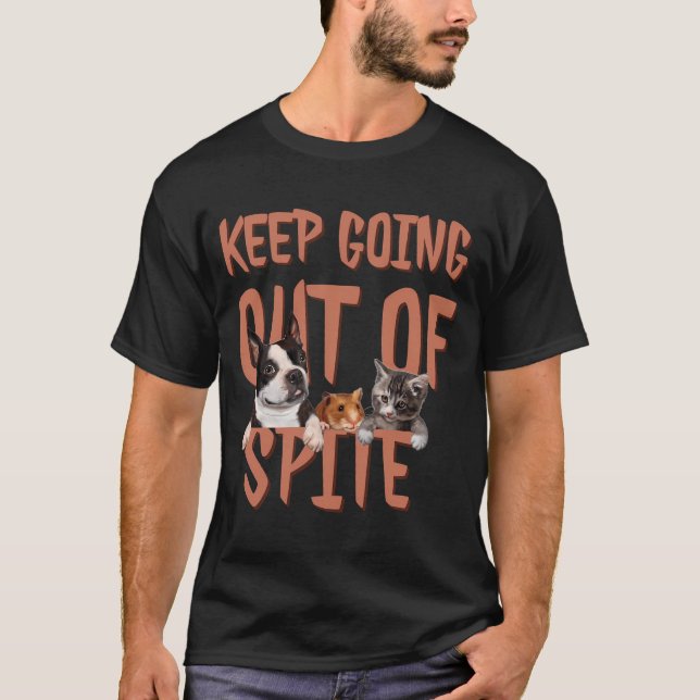Keep Going Out of Spite-Funny Motivational Humorou T-Shirt (Front)