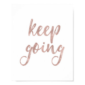 Keep Going - Rose Gold Glitter Quote Poster