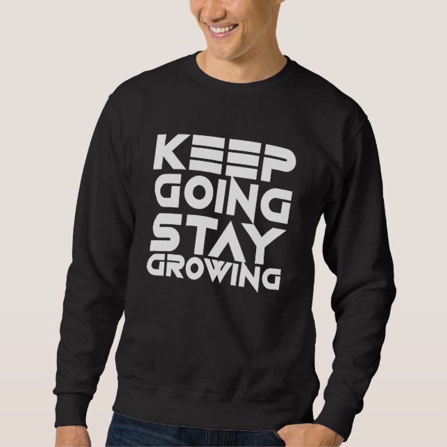 Keep Going Stay Growing  Motivation Slogan  Inspir Sweatshirt (Front)