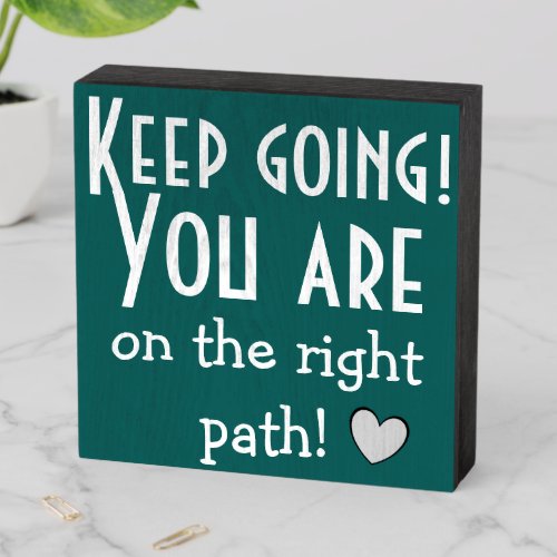 KEEP GOING You are on the right path Positive Wooden Box Sign