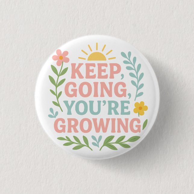 Keep Going, You’re Growing Button (Front)