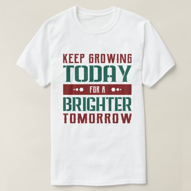 Keep Growing Today Motivational Typography T-Shirt (Design Front)