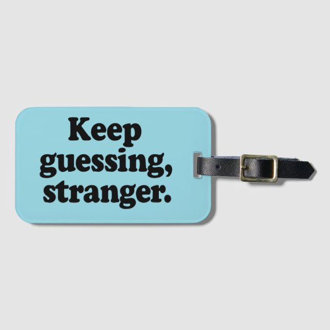 Keep Guessing, Stranger – Funny  Luggage Tag (Front Horizontal)