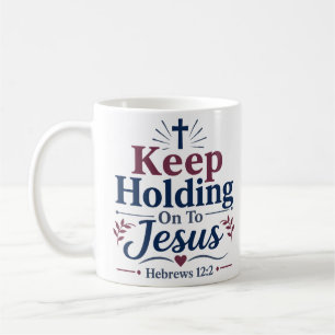 Keep Holding On To Jesus Morning Devotional Quote Coffee Mug