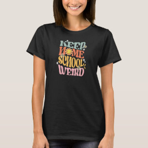 Keep Homeschool Weird Funny Homeschool Mom Retro G T-Shirt