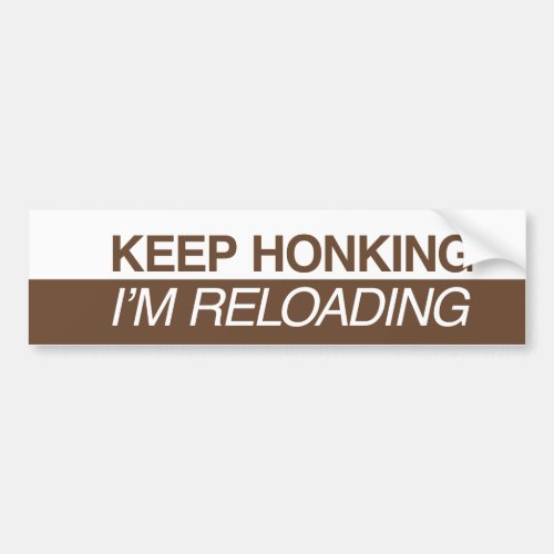 Keep Honking Im Reloading Bumper Sticker