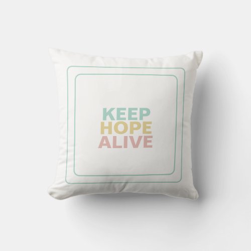 Keep Hope Alive For Uplifting Serenity Inspiration Throw Pillow