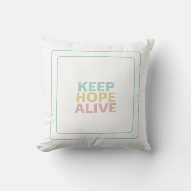 Keep Hope Alive For Uplifting Serenity Inspiration Throw Pillow (Front)