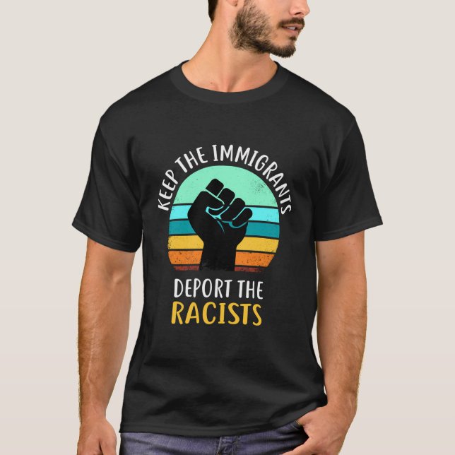 Keep Immigrants Deport Racists Anti Racism For Men T-Shirt (Front)
