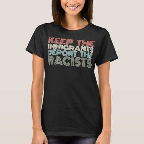 Keep Immigrants Deport Racists Anti Racism Vintage T_Shirt