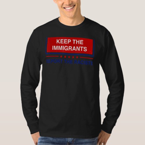 Keep Immigrants Deport The Racists T_Shirt