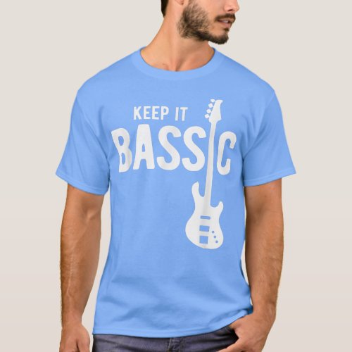 Keep It Bassic Guitar Bass Player 1912 T_Shirt