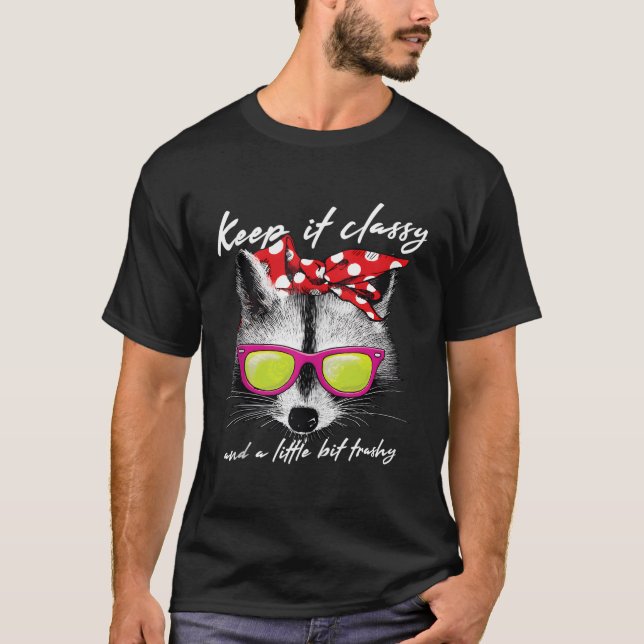 Keep It Classy Raccoon Or Trash Panda T-Shirt (Front)