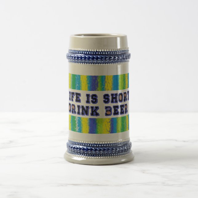 Keep it Cold in Your Life is Short Drink Beer Stein (Center)