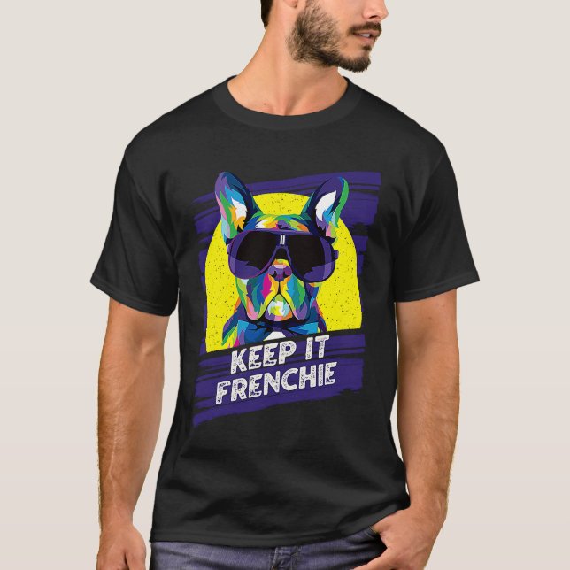 Keep It Frenchie  French Bulldog Humor Frenchie Do T-Shirt (Front)