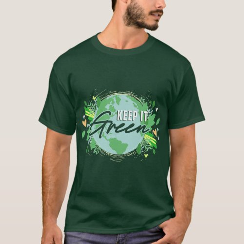 Keep It Green  Environment  Planet Earth Day T_Shirt