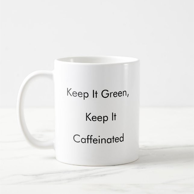 Keep It Green, Keep It Caffeinated funny mug  (Left)