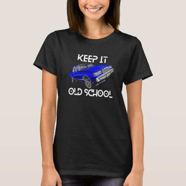 Keep It Old School Lowrider Car Chicano Low & Slow T-Shirt (Front)