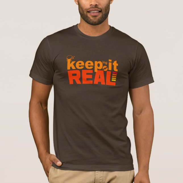 Keep It Real shirt - choose style & color (Front)