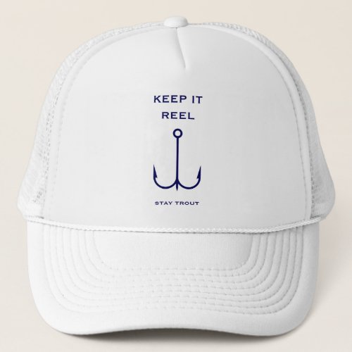 Keep it Reel Fishing Funny Fathers Day Stay Trout Trucker Hat