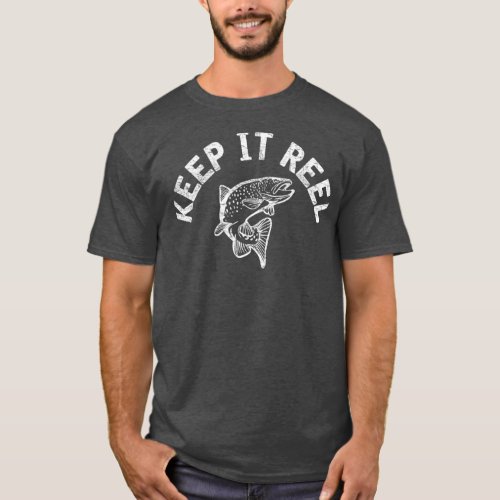 Keep it Reel funny fishing theme  2 T_Shirt