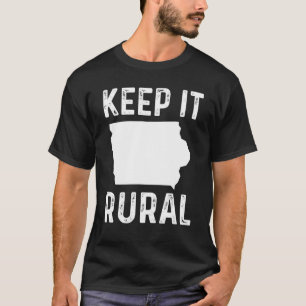Keep It Rural Iowa Country Farmer Farming   Humor T-Shirt