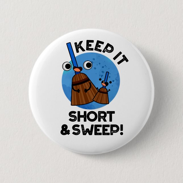 Keep It Short And Sweep Funny Broom Pun Button (Front)