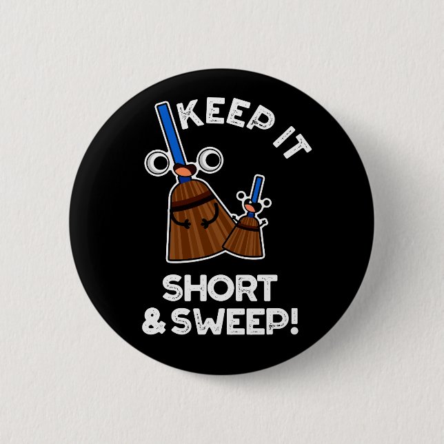 Keep It Short And Sweep Funny Broom Pun Dark BG Button (Front)