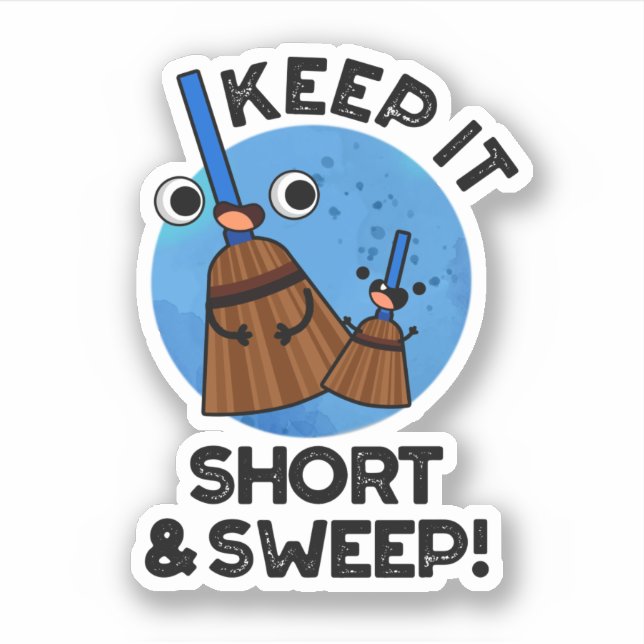 Keep It Short And Sweep Funny Broom Pun Sticker (Front)