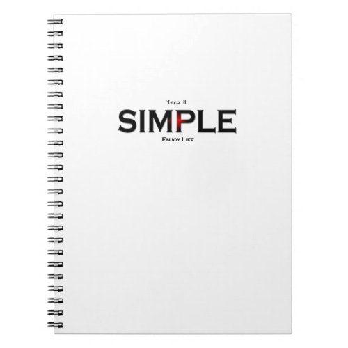 Keep It Simple Enjoy Life  Notebook