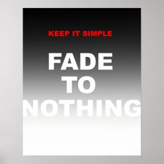 Keep it simple, fade to nothing poster