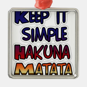 Keep It Simple Hakuna Matata Art Print Metal Ornament