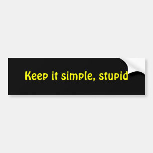 Keep it simple, stupid bumper sticker